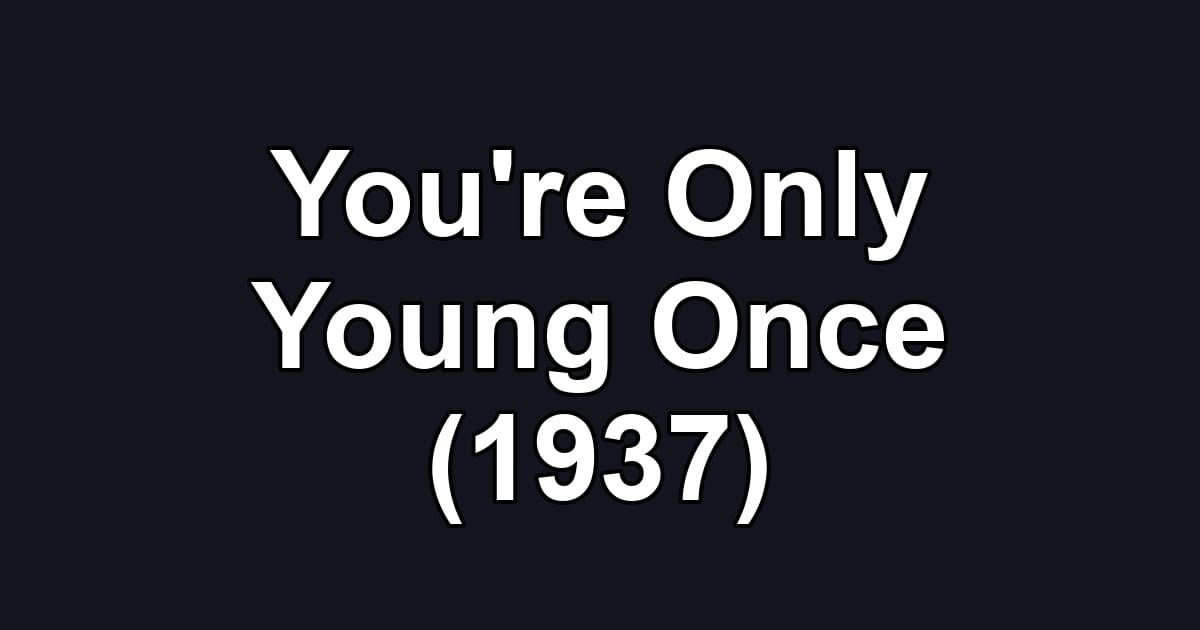 You're Only Young Once (1937)
