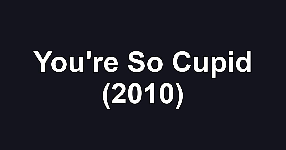 You're So Cupid (2010)