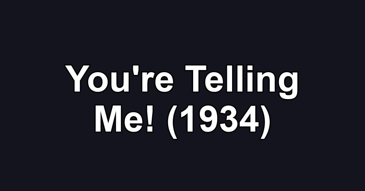 You're Telling Me! (1934)