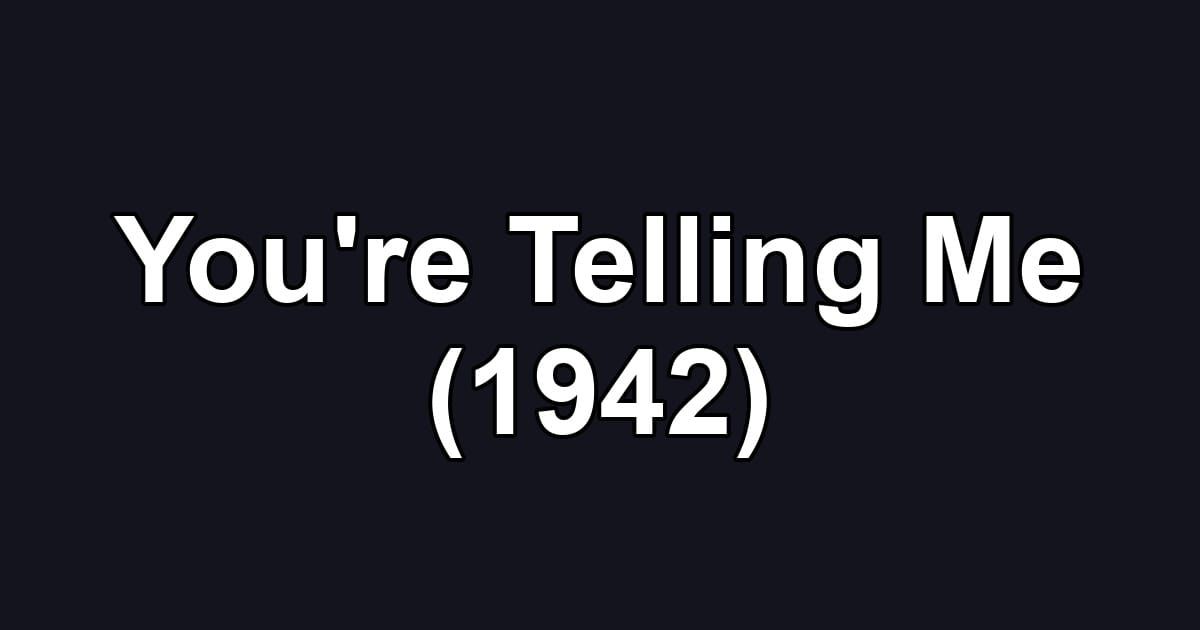 You're Telling Me (1942)