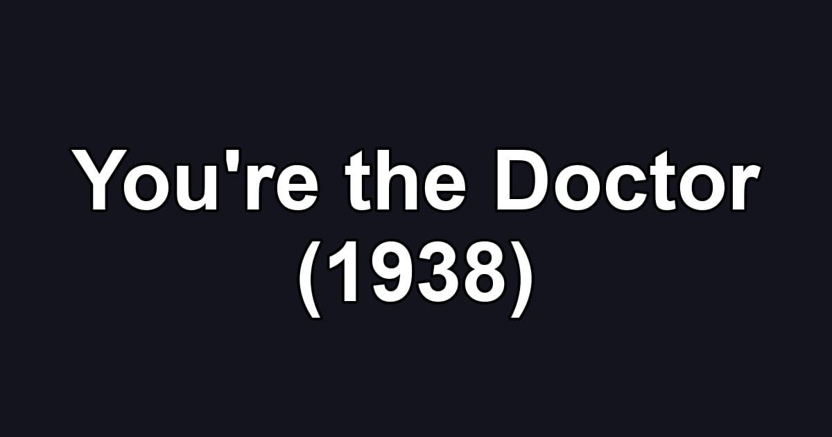 You're the Doctor (1938)