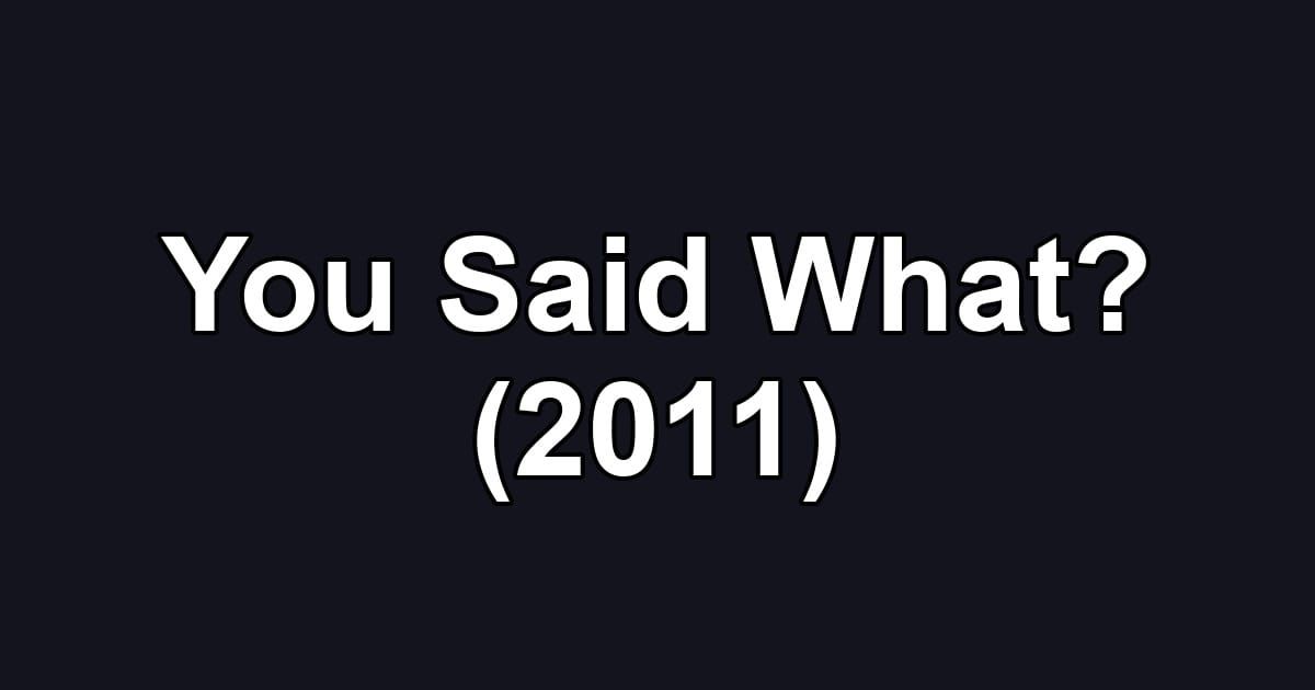 You Said What? (2011)