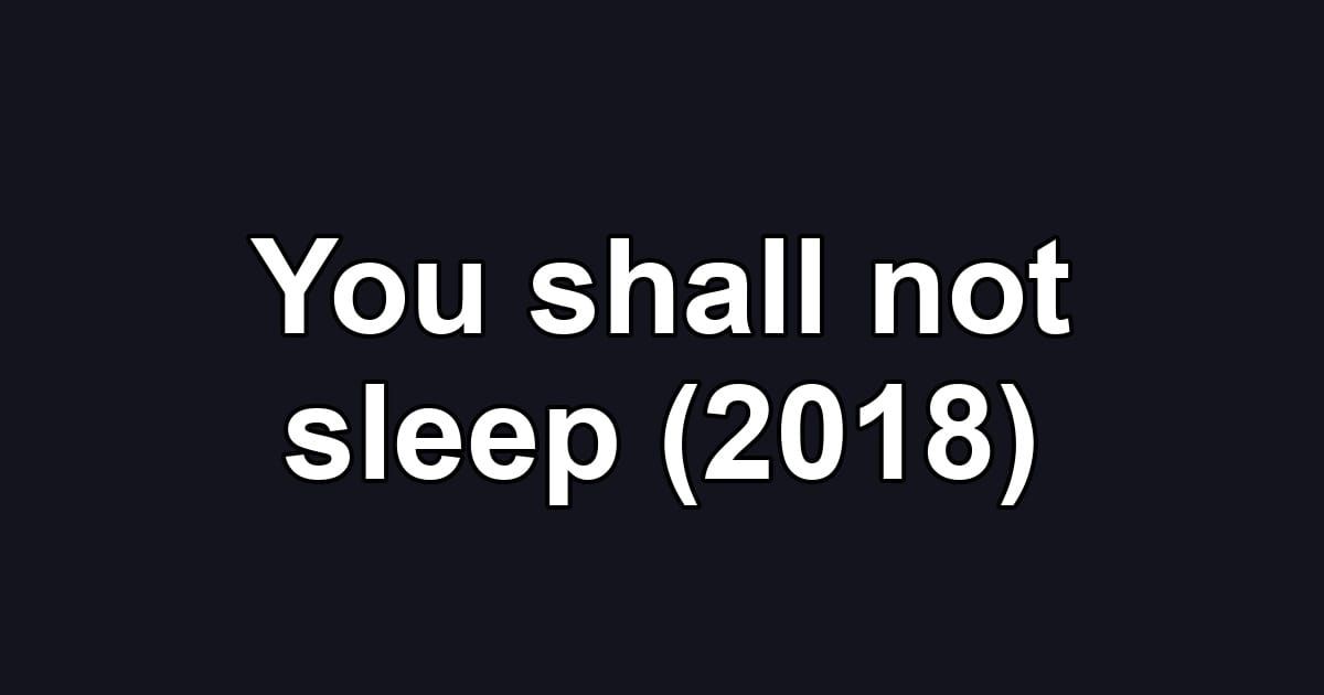You shall not sleep (2018)