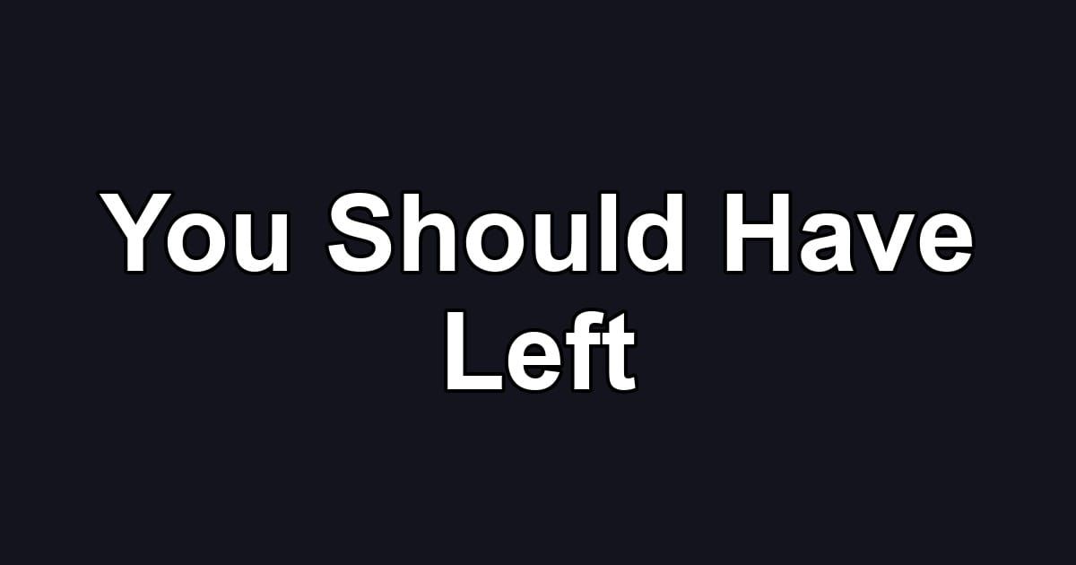 You Should Have Left