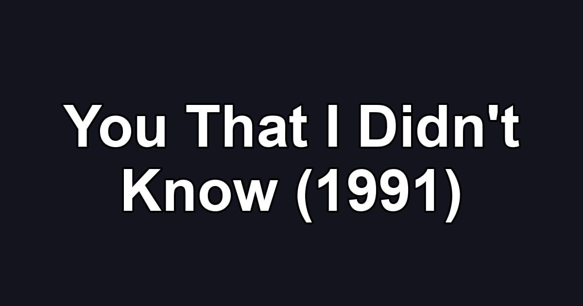 You That I Didn't Know (1991)