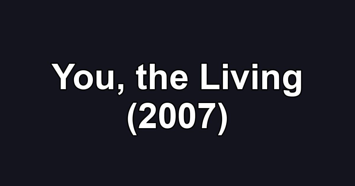 You, the Living (2007)