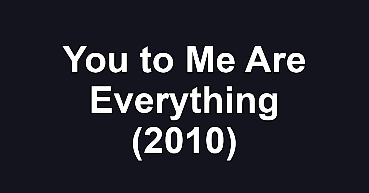You to Me Are Everything (2010)