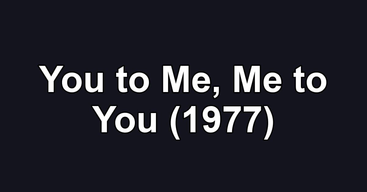 You to Me, Me to You (1977)