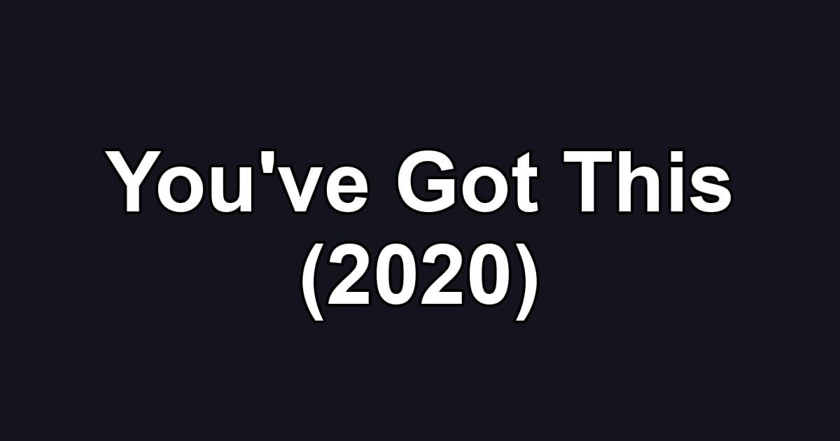 You've Got This (2020)