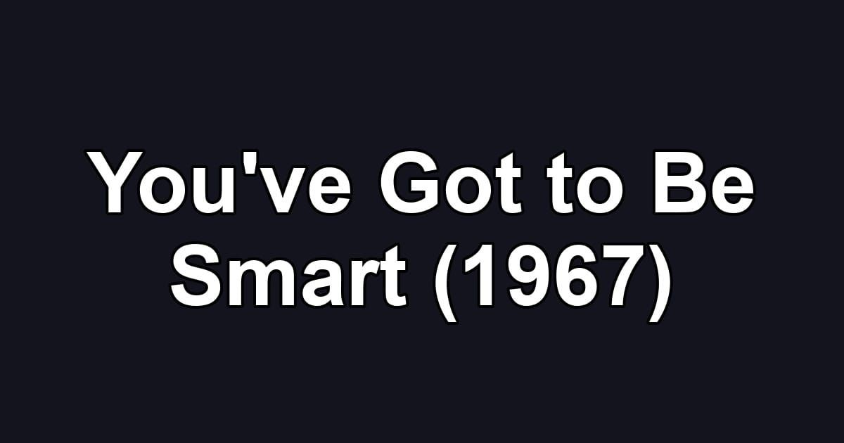 You've Got to Be Smart (1967)