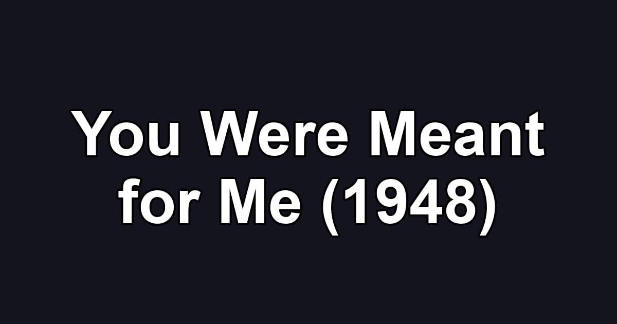 You Were Meant for Me (1948)