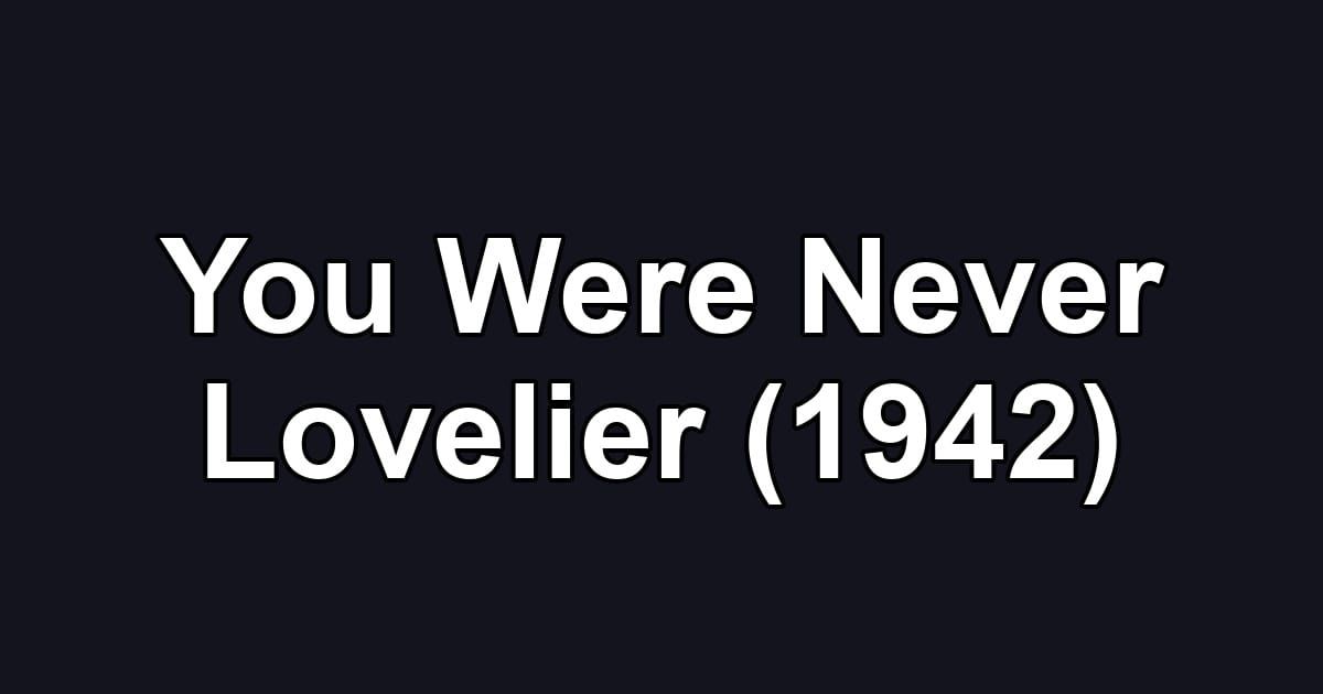 You Were Never Lovelier (1942)