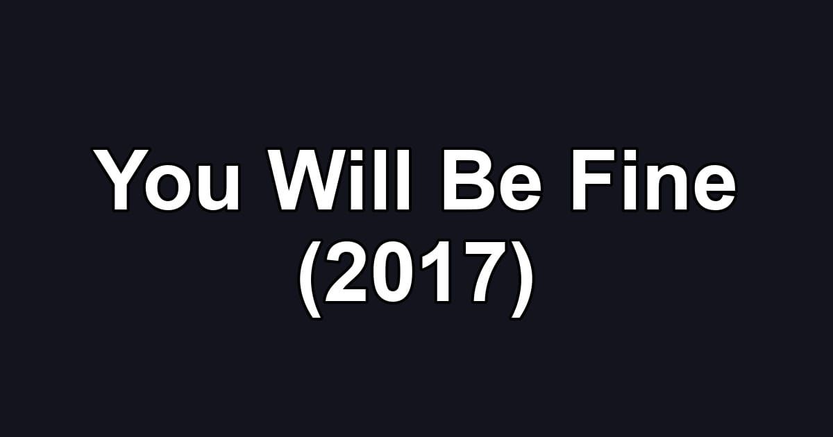 You Will Be Fine (2017)