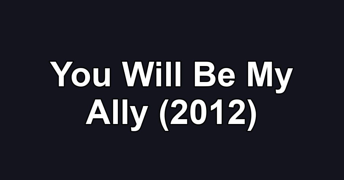 You Will Be My Ally (2012)