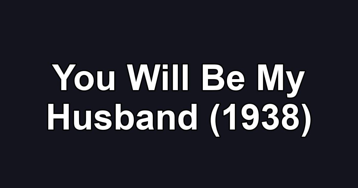 You Will Be My Husband (1938)