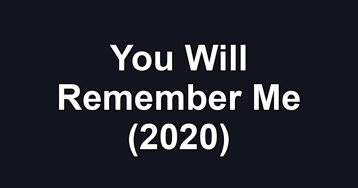 You Will Remember Me (2020)