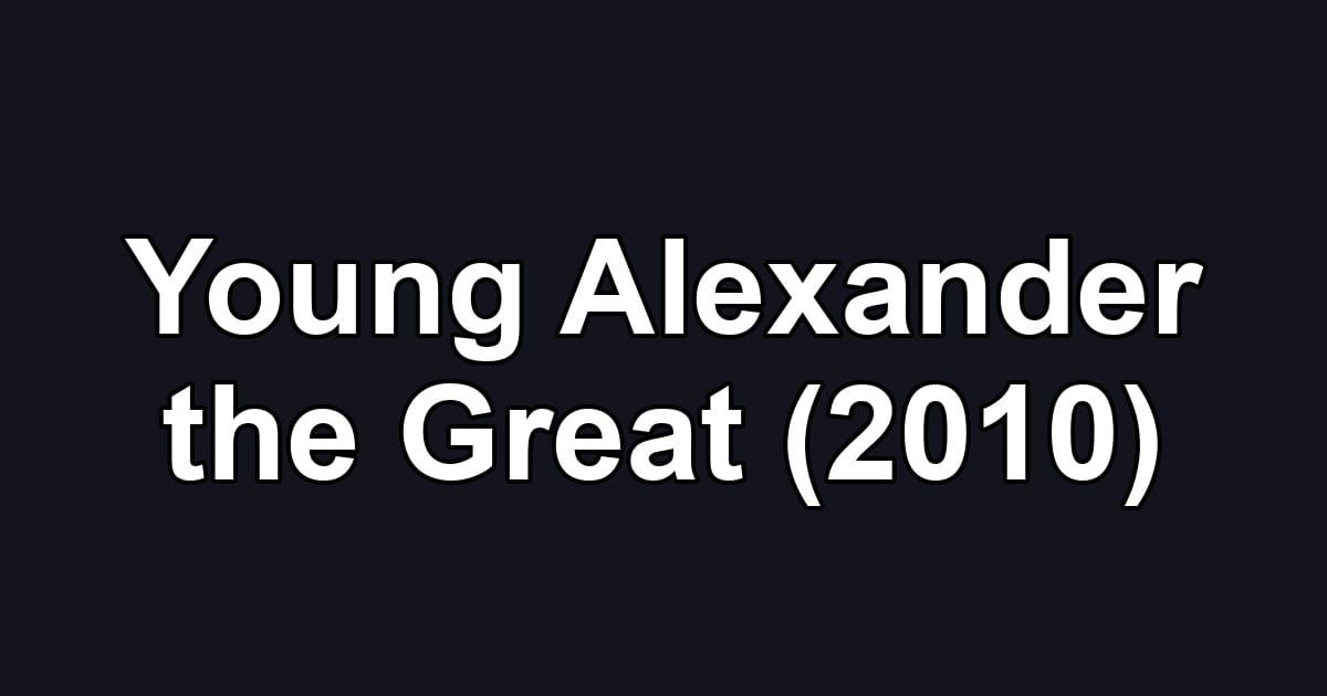 Young Alexander the Great (2010)
