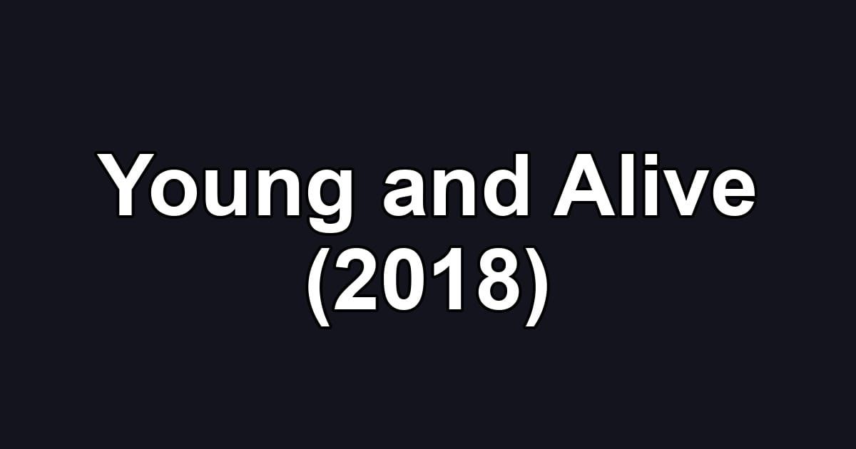Young and Alive (2018)