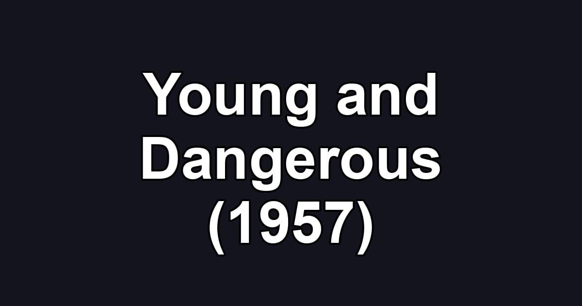 Young and Dangerous (1957)