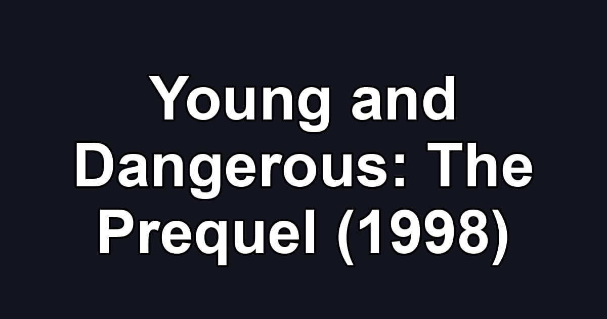 Young and Dangerous: The Prequel (1998)