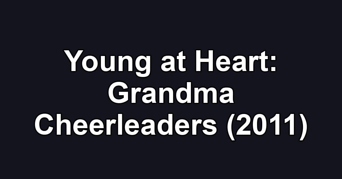 Young at Heart: Grandma Cheerleaders (2011)