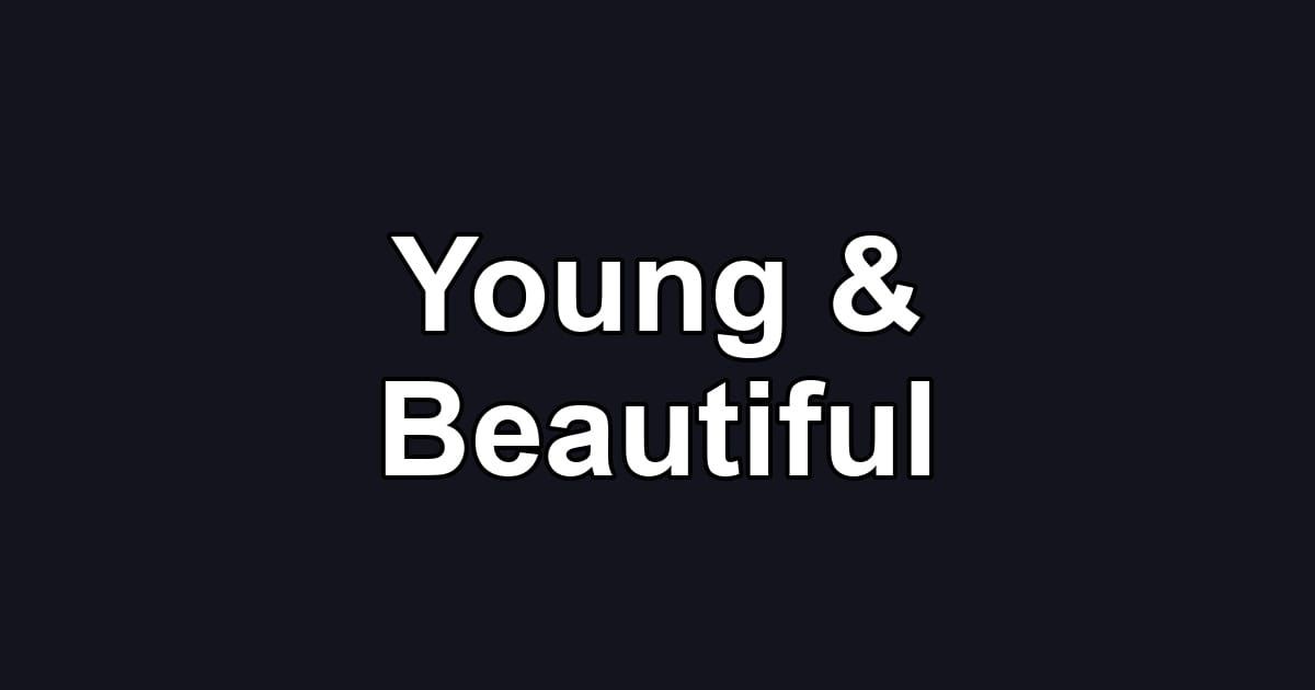 Young & Beautiful