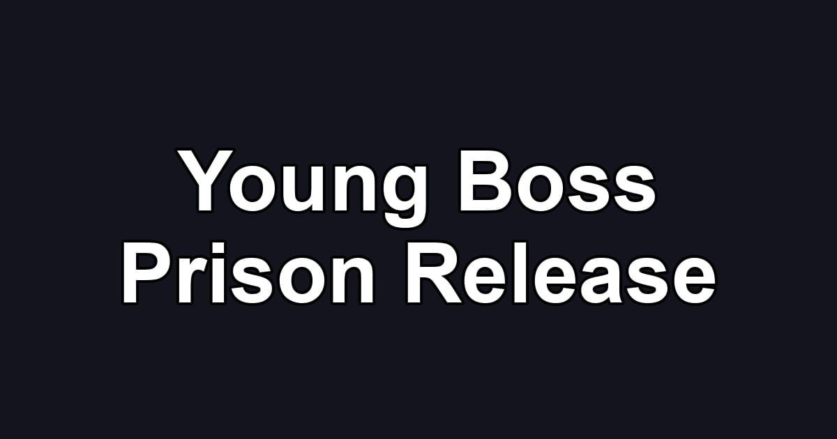 Young Boss Prison Release