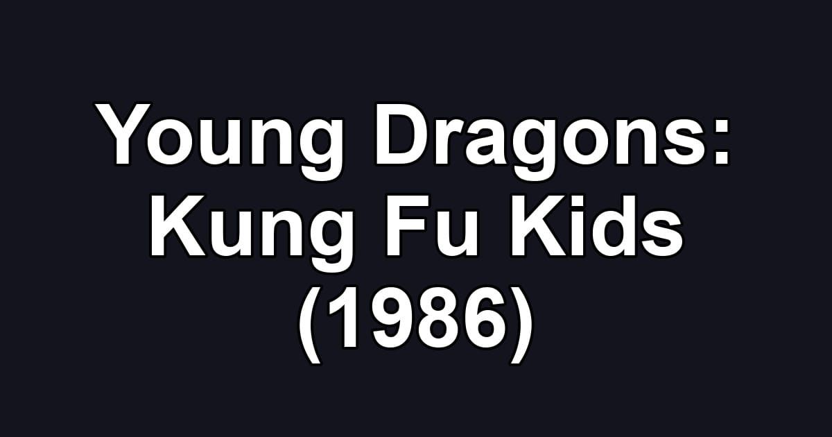 Young Dragons: Kung Fu Kids (1986)
