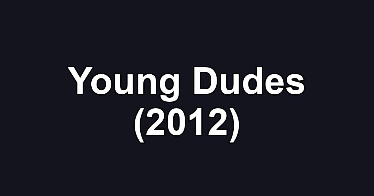 Young Dudes (2012)