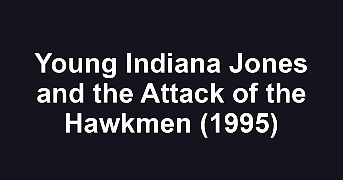 Young Indiana Jones and the Attack of the Hawkmen (1995)