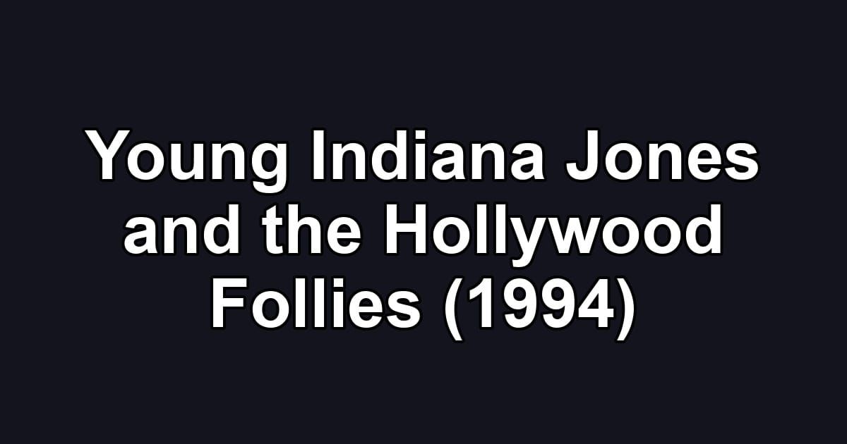 Young Indiana Jones and the Hollywood Follies (1994)