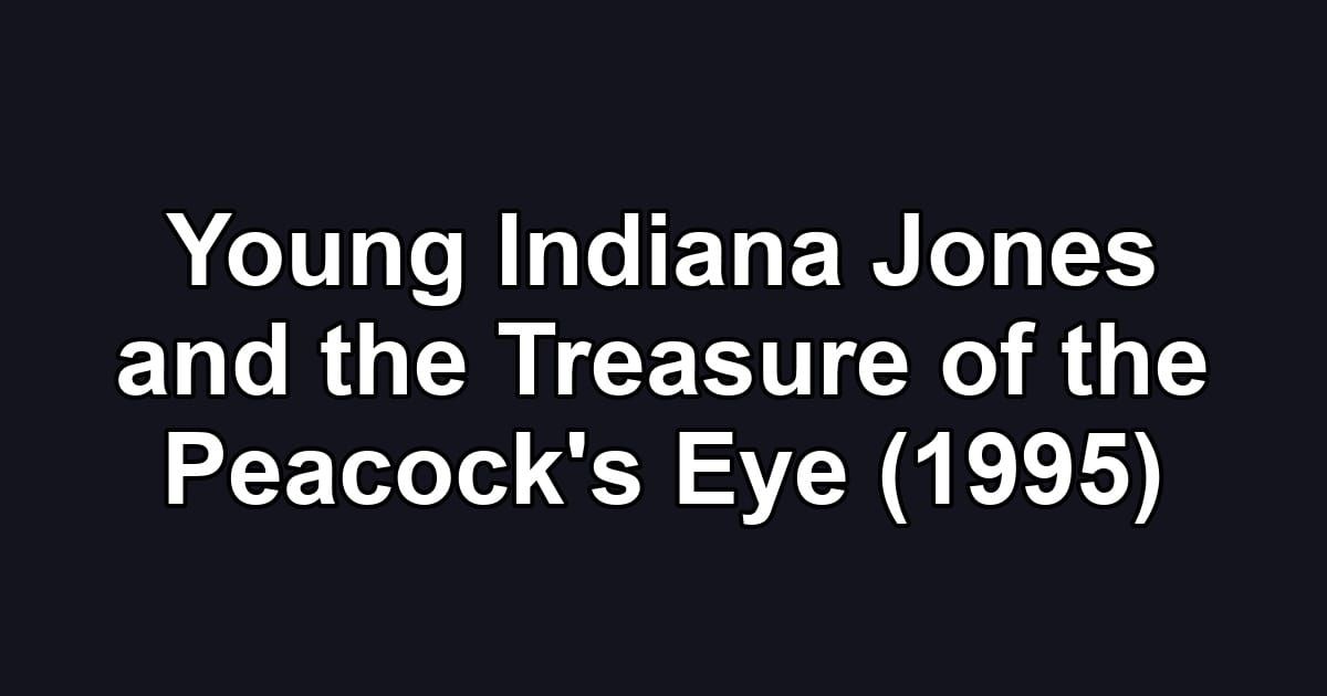 Young Indiana Jones and the Treasure of the Peacock's Eye (1995)