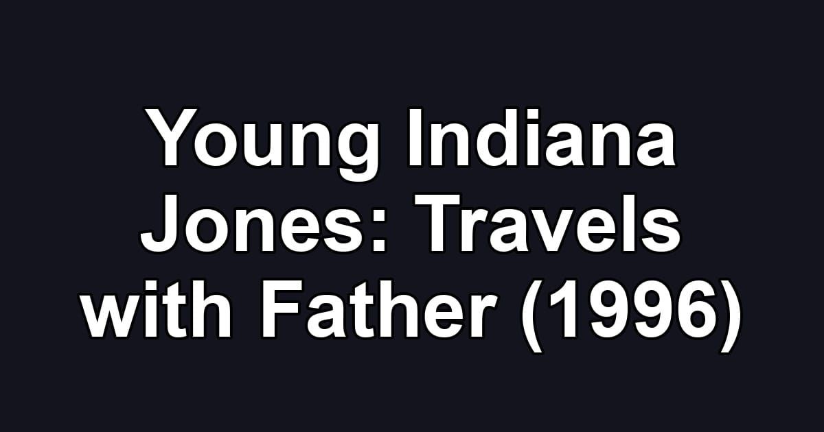 Young Indiana Jones: Travels with Father (1996)