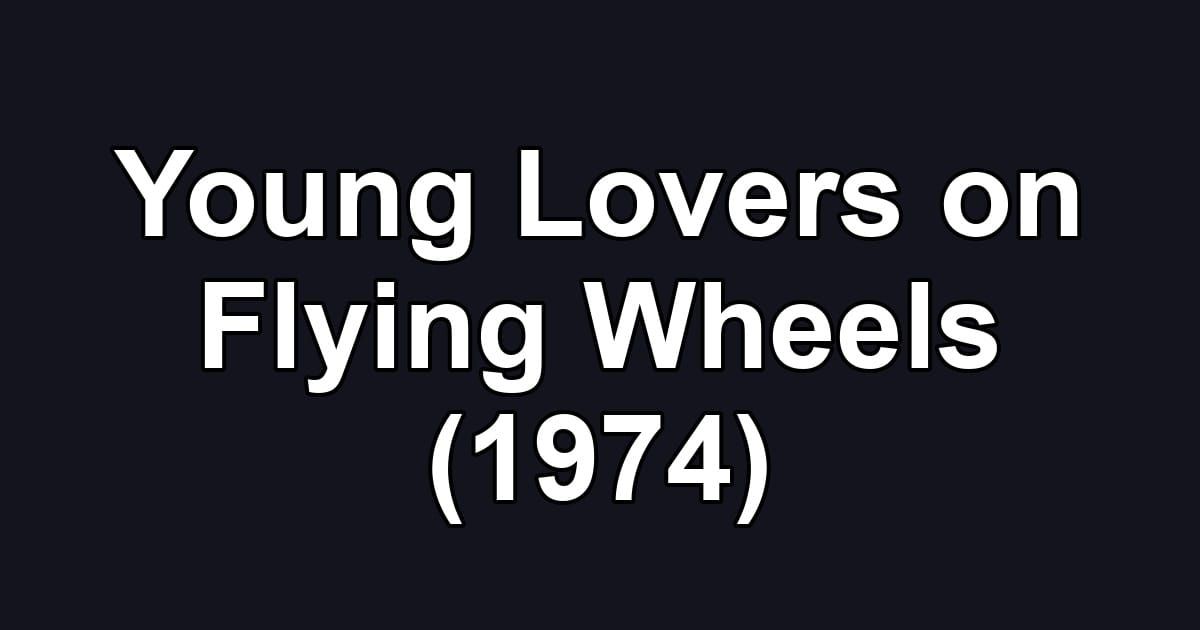 Young Lovers on Flying Wheels (1974)