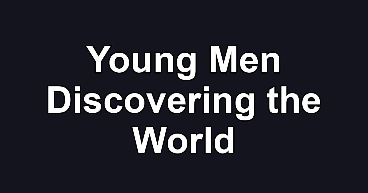 Young Men Discovering the World