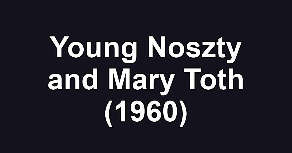 Young Noszty and Mary Toth (1960)