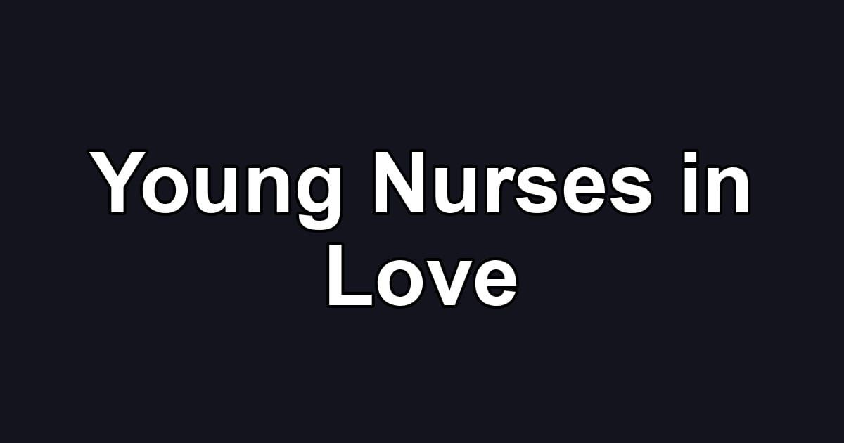 Young Nurses in Love