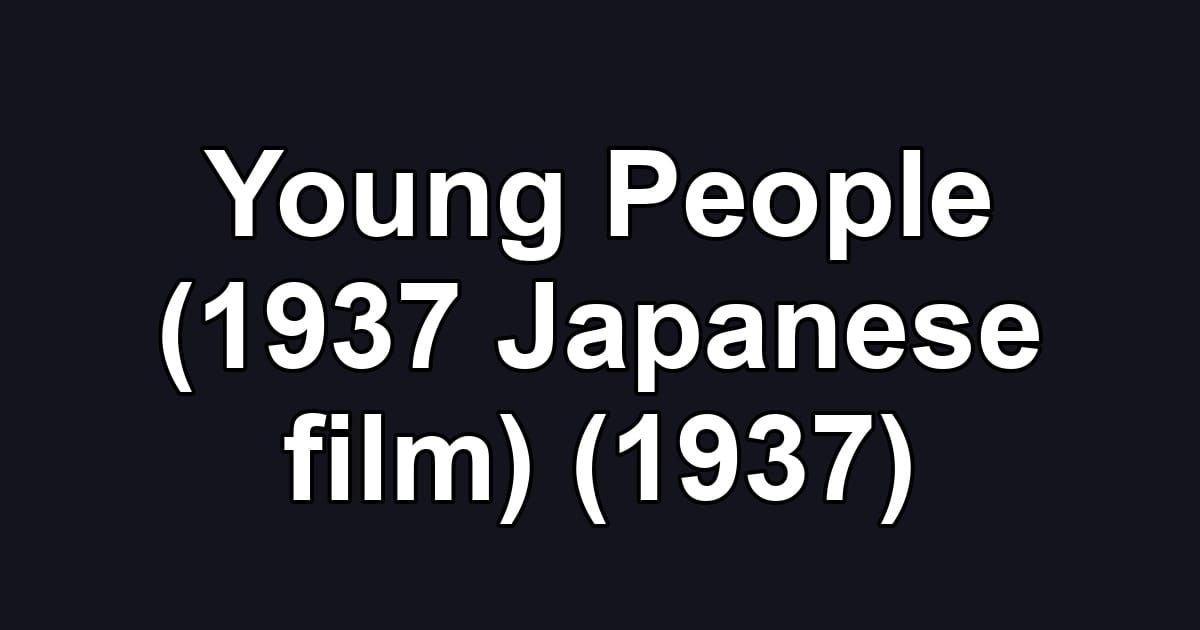 Young People (1937 Japanese film) (1937)