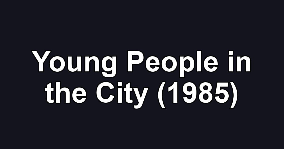 Young People in the City (1985)