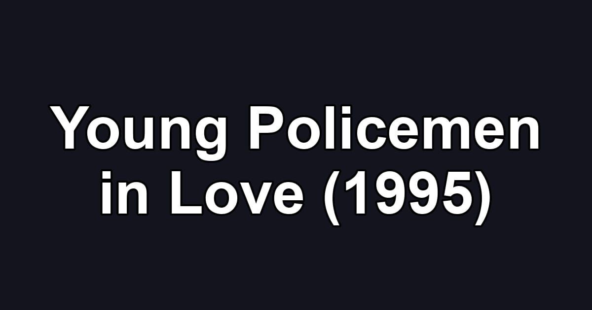 Young Policemen in Love (1995)