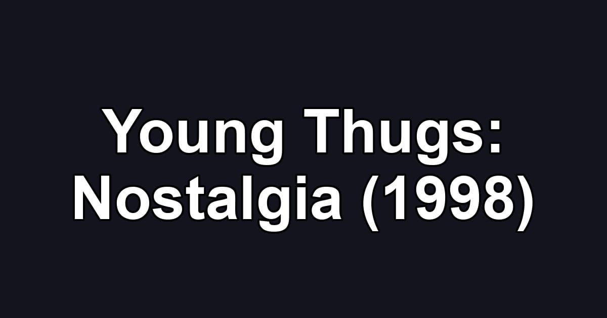 Young Thugs: Nostalgia (1998)