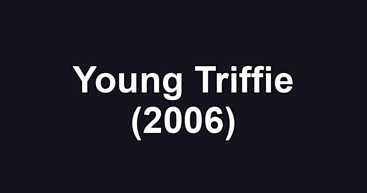 Young Triffie (2006)