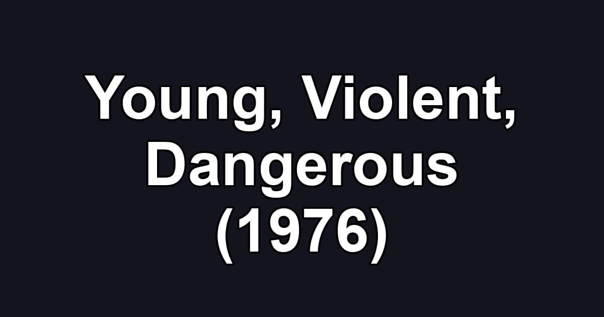Young, Violent, Dangerous (1976)