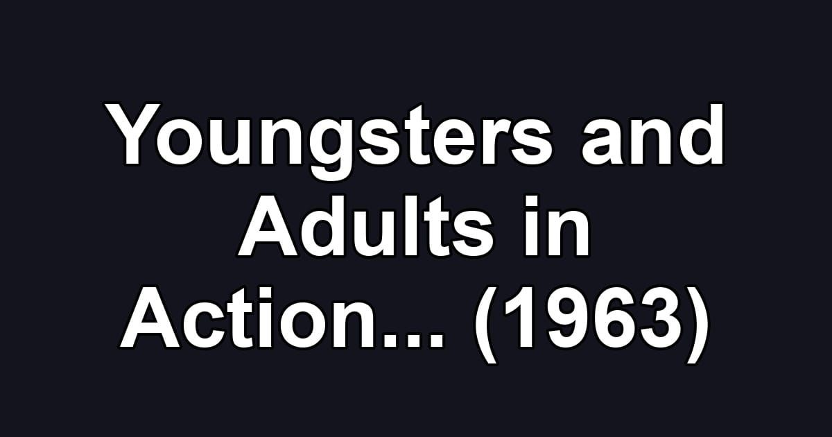 Youngsters and Adults in Action... (1963)