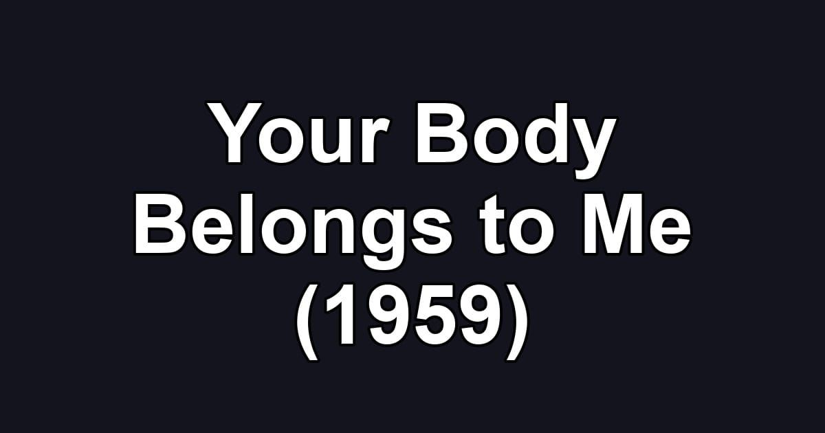 Your Body Belongs to Me (1959)