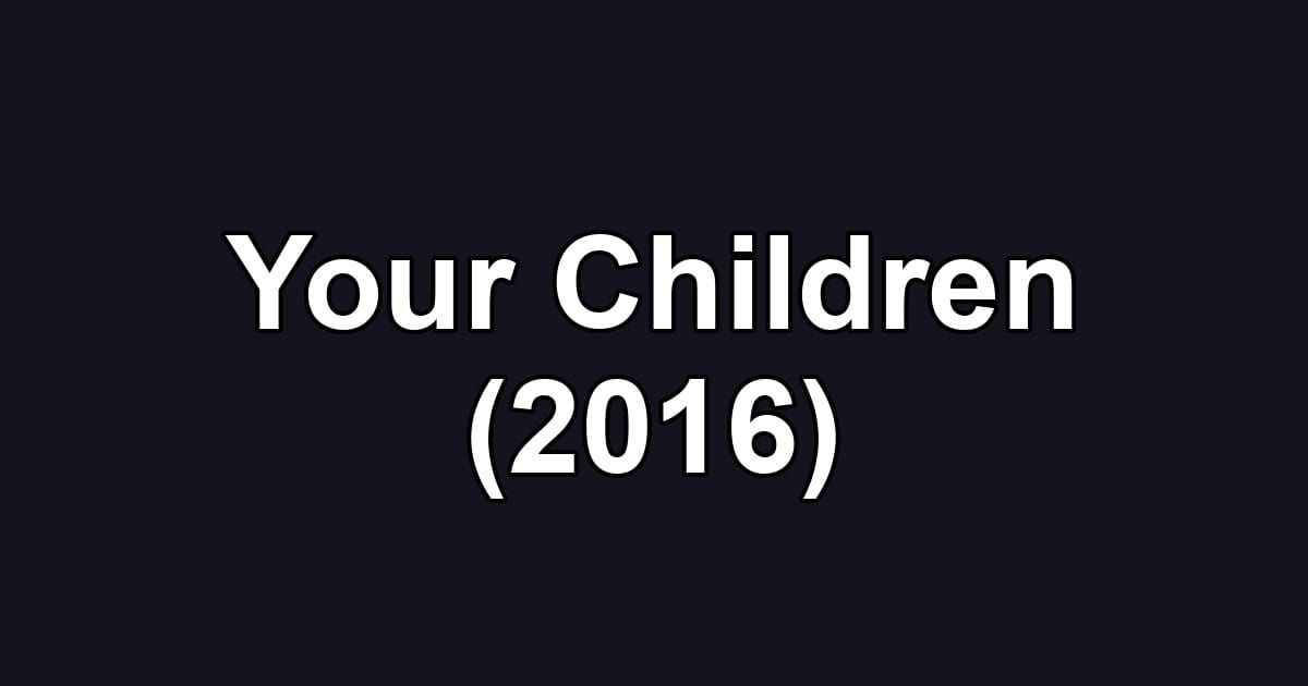 Your Children (2016)