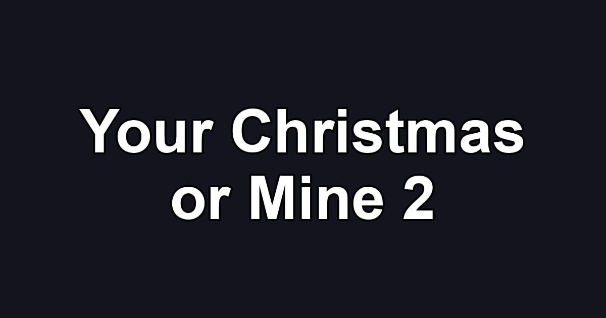 Your Christmas or Mine 2