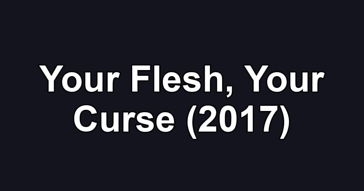 Your Flesh, Your Curse (2017)