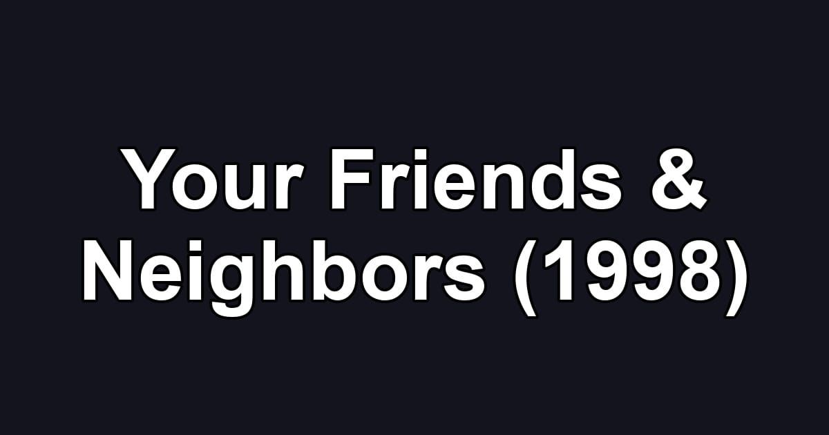 Your Friends & Neighbors (1998)