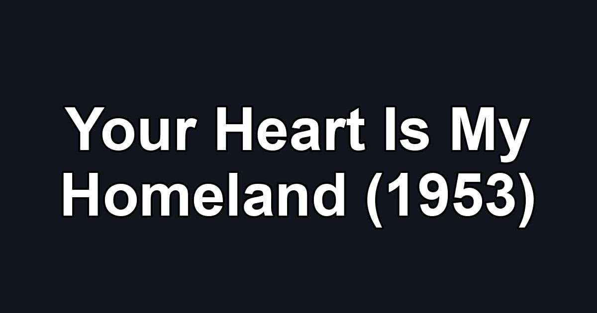Your Heart Is My Homeland (1953)